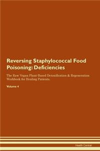 Reversing Staphylococcal Food Poisoning: Deficiencies The Raw Vegan Plant-Based Detoxification & Regeneration Workbook for Healing Patients. Volume 4