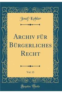 Archiv Für Bürgerliches Recht, Vol. 13 (Classic Reprint)