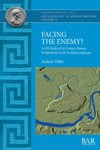 Facing the Enemy?: A GIS Study of 1st Century Roman Fortifications in the Scottish Landscape