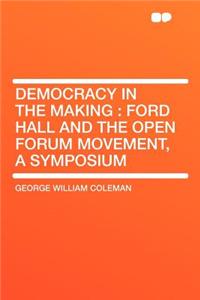 Democracy in the Making: Ford Hall and the Open Forum Movement, a Symposium