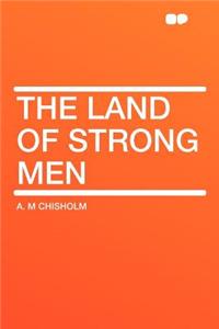 The Land of Strong Men