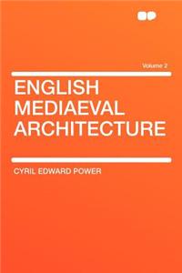 English Mediaeval Architecture Volume 2