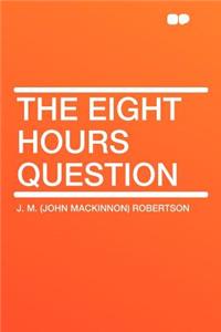 The Eight Hours Question