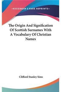 The Origin And Signification Of Scottish Surnames With A Vocabulary Of Christian Names