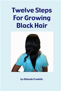 Twelve Steps For Growing Black Hair