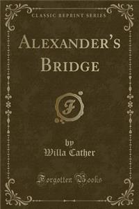 Alexander's Bridge (Classic Reprint)