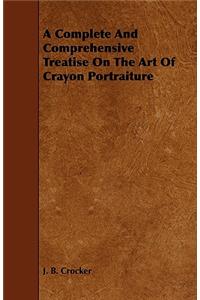 Complete and Comprehensive Treatise on the Art of Crayon Portraiture