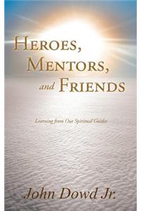 Heroes, Mentors, and Friends