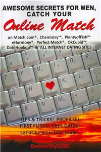 AWESOME SECRETS for MEN, Catch Your Online Match