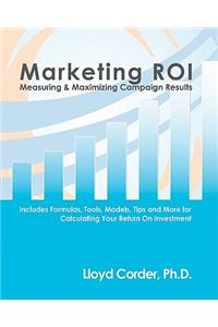 Marketing Roi: Measuring & Maximizing Campaign Results