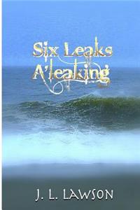 Six Leaks A'leaking