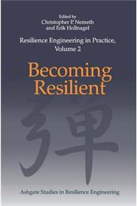 Resilience Engineering in Practice, Volume 2: Becoming Resilient