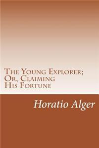 Young Explorer; Or, Claiming His Fortune