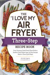 I Love My Air Fryer Three-Step Recipe Book