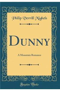 Dunny: A Mountain Romance (Classic Reprint)