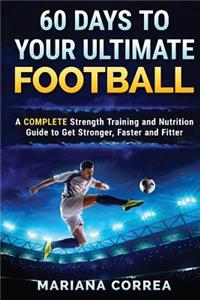 60 DAYS To YOUR ULTIMATE FOOTBALL