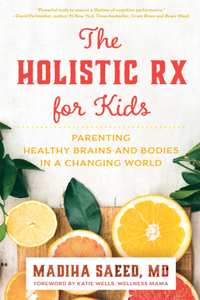 Holistic RX for Kids: Parenting Healthy Brains and Bodies in a Changing World