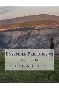 Ensemble Preludes #2 Volume 30