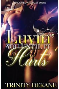 Luvin' You Until It Hurts