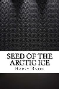 Seed of the Arctic Ice