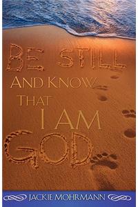 Be Still and Know That I Am God