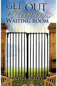 Get Out of Heaven's Waiting Room