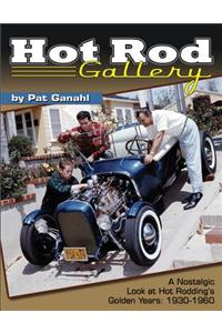 Hot Rod Gallery: A Nostalgic Look at Hot Rodding's Golden Years: 1930-1960