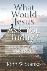 What Would Jesus Ask You Today?