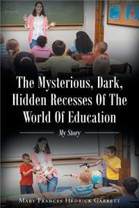 Mysterious, Dark, Hidden Recesses Of The World Of Education