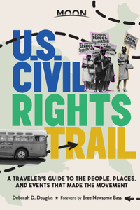 Moon U.S. Civil Rights Trail: A Traveler's Guide to the People, Places, and Events That Made the Movement