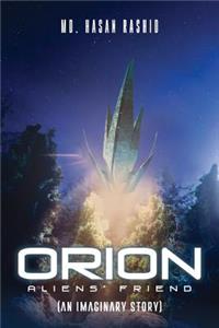 Orion: Aliens' Friend (an Imaginary Story)