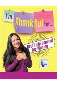 I'm Thankful For... Gratitude Journal for Women