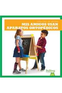 MIS Amigos Usan Aparatos Ortopedicos (My Friend Uses Leg Braces)