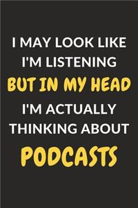 I May Look Like I'm Listening But In My Head I'm Actually Thinking About Podcasts