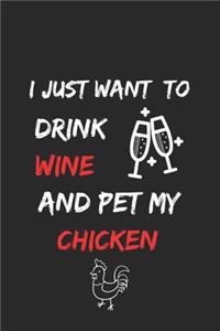 I just want to drink wine and pet my chicken Notebook funny pets owner Gift