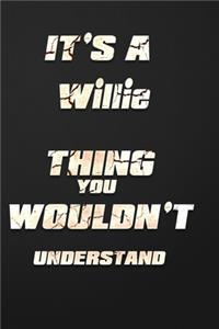 It's a Willie Thing You Wouldn't Understand: funny birthday notebook, Show you care with our personalized family member books, with 120 pages to write, ... books are ideal for all the family