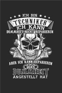 Ich Bin Techniker Ich kann Dummheit nicht reparieren aber ich kann reparieren was Dummheit angestellt hat: Techniker & Mechaniker Notizbuch 6'x9' Kalender Geschenk für Technik & Ingenieure