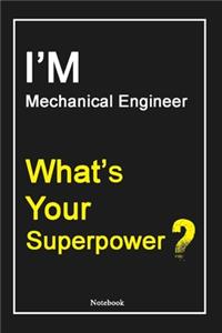 I'M Mechanical Engineer What's Your Superpower ?: Mechanical Engineer Notebook with Unique Touch For Every Mechanical Engineer - Diary - 120 Pages(6''x9'') - Lined Blank Notebook -Gift for Woman, Gi