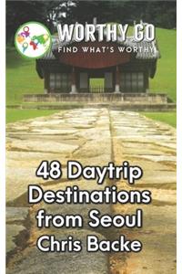 48 Daytrip Destinations From Seoul