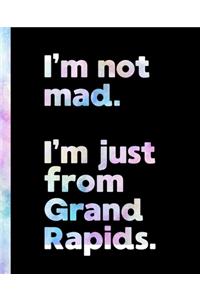 I'm not mad. I'm just from Grand Rapids.
