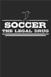 Soccer - The legal drug: 6 x 9 (A5) Graph Paper Squared Notebook Journal Gift For Soccer Players And Kickers (108 Pages)