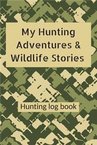 My Hunting Adventures & Wildlife Stories Hunting log book