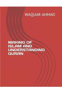 Making of Islam and Understanding Quran