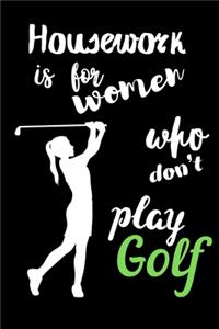 Housework is for Women Who Don't Play Golf