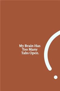 My Brain Has Too Many Tabs Open.