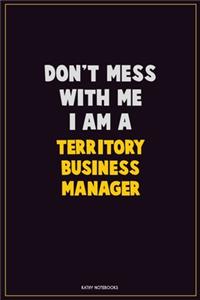 Don't Mess With Me, I Am A Territory Business Manager