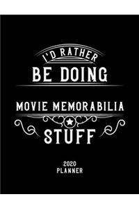 I'd Rather Be Doing Movie Memorabilia Stuff 2020 Planner: Movie Memorabilia Fan 2020 Planner, Funny Design, 2020 Planner for Movie Memorabilia Lover, Christmas Gift for Movie Memorabilia Lover