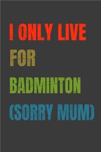 I Only Live For Badminton (Sorry Mum)