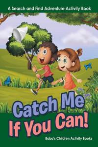 Catch Me If You Can! a Search and Find Adventure Activity Book