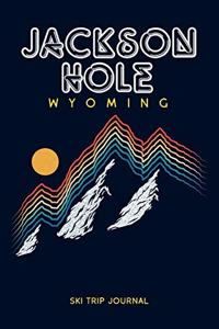 Jackson Hole, Wyoming - Ski Trip Journal